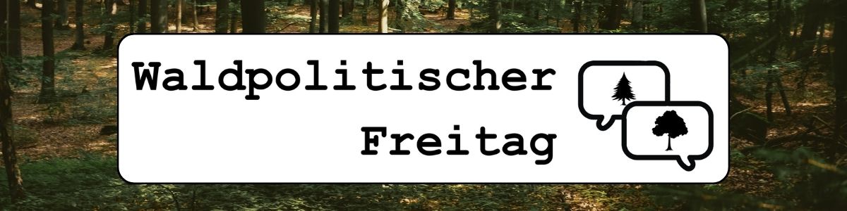Banner "Waldpolitischer Freitag"