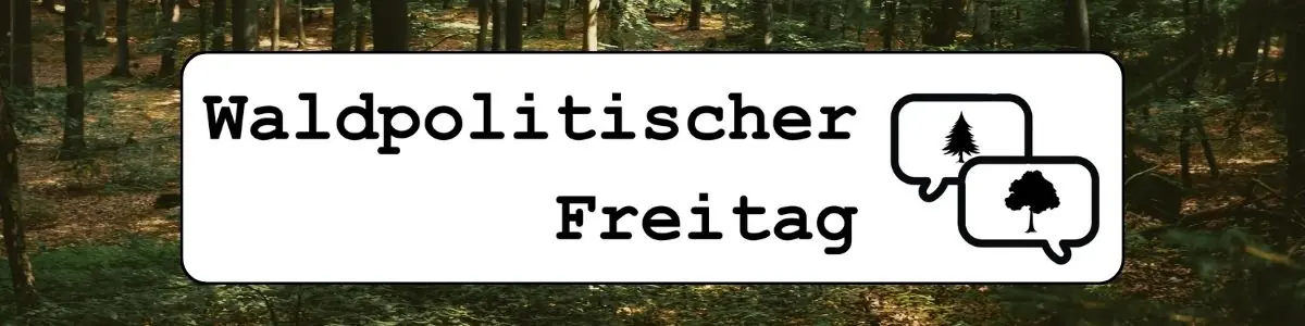 Banner "Waldpolitischer Freitag"